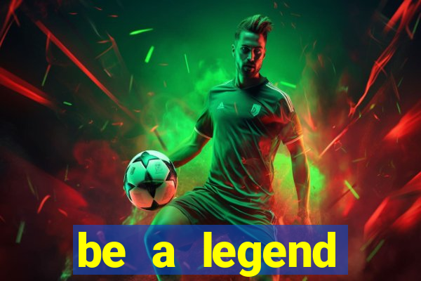 be a legend football unlimited money